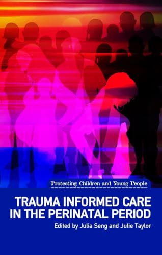 Trauma Informed Care in the Perinatal Period (Protecting Children and Young People)