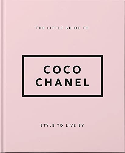 The Little Guide to Coco Chanel: Style to Live By (Little Books of Fashion)