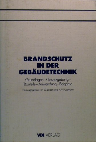 Brandschutz in der Gebäudetechnik. Grundlagen, Gesetzgebung, Bauteile, Anwendung, Beispiele