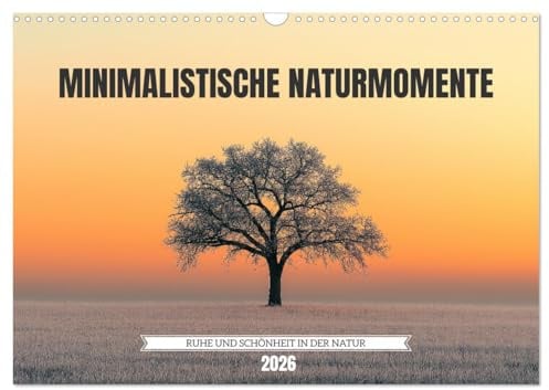 Minimalistische Naturmomente – Ruhe und Schönheit in der Natur (Wandkalender 2026 DIN A3 quer), CALVENDO Monatskalender: Der Minimalismus Kalender ... puristischen Bildern ein (CALVENDO Natur)