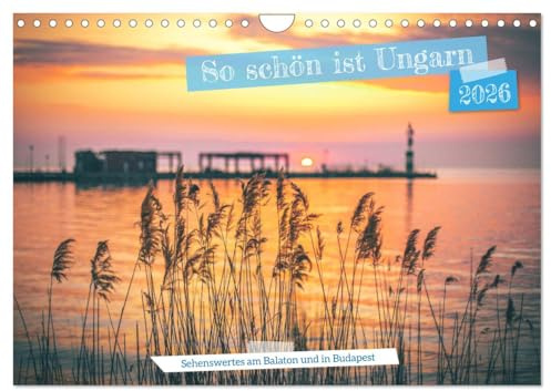 So schön ist Ungarn. Sehenswertes am Balaton und in Budapest (Wandkalender 2026 DIN A4 quer), CALVENDO Monatskalender: Vielfältige Fotos aus Ungarn (CALVENDO Orte)