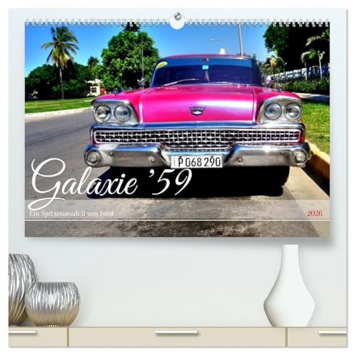 Galaxie '59 - Ein Spitzenmodell von Ford (hochwertiger Premium Wandkalender 2026 DIN A2 quer), Kunstdruck in Hochglanz: Der US-Oldtimer Ford Galaxie aus dem Jahre 1959 in Kuba (CALVENDO Mobilitaet)