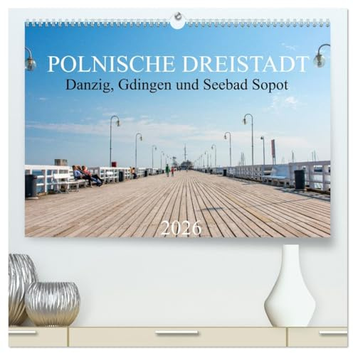 Polnische Dreistadt - Danzig, Gdingen und Seebad Sopot (hochwertiger Premium Wandkalender 2026 DIN A2 quer), Kunstdruck in Hochglanz: Der Kalender ... - Gdansk, Gdynia i Zoppot). (CALVENDO Orte)