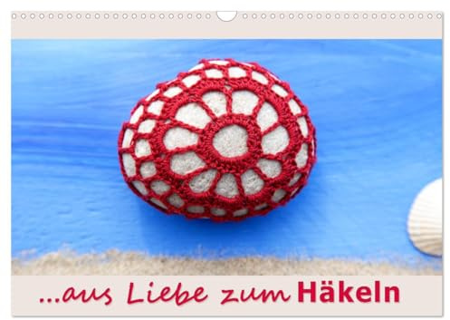 Aus Liebe zum Häkeln (Wandkalender 2026 DIN A3 quer), CALVENDO Monatskalender: Ein Querschnitt durch die Vielfalt des Häkelns. (CALVENDO Hobbys)