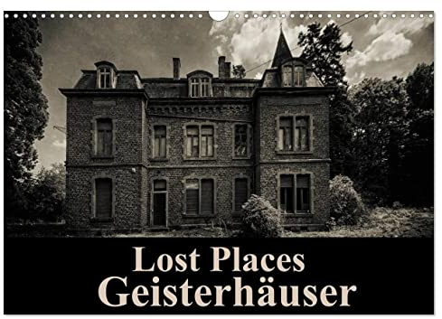 Lost Places Geisterhäuser (Wandkalender 2026 DIN A3 quer), CALVENDO Monatskalender: Eine düstere Reise zu den gruseligsten Häusern Europas. (CALVENDO Orte)
