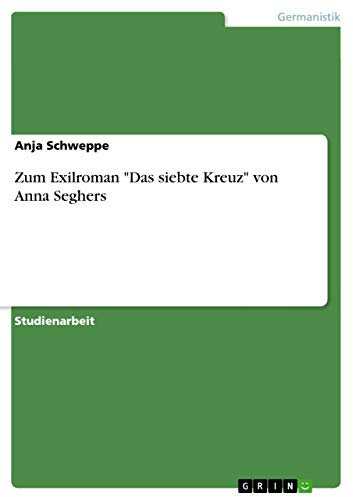 Zum Exilroman Das siebte Kreuz von Anna Seghers