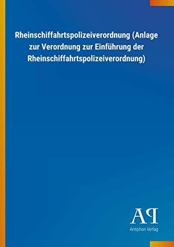 Rheinschiffahrtspolizeiverordnung (Anlage zur Verordnung zur Einführung der Rheinschiffahrtspolizeiverordnung)