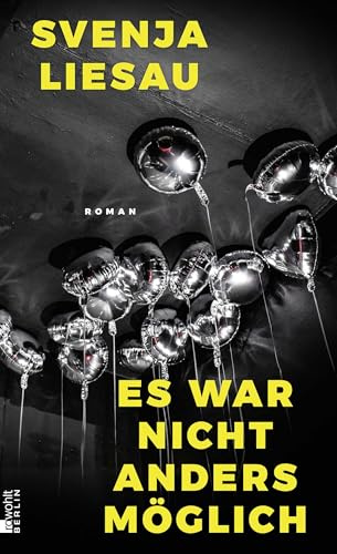 Es war nicht anders möglich: Wild, witzig, wagemutig. Svenja Liesaus funkelnder, überraschender Roman