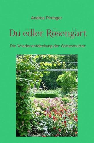 Du edler Rosengart: Die Wiederentdeckung der Gottesmutter