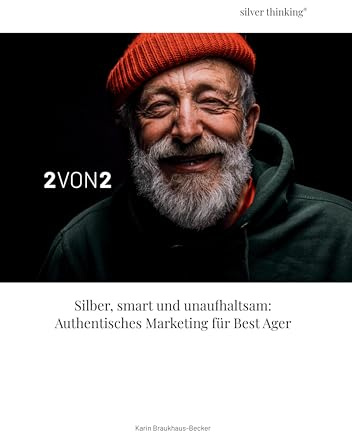 Authentisches Marketing für Best Ager: Silber, smart und unaufhaltsam
