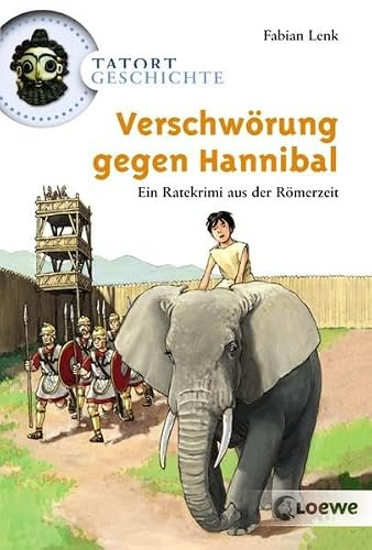 Verschwörung gegen Hannibal: Ein Ratekrimi um Hannibal - Interaktive Abenteuergeschichte ab 10 Jahre (Tatort Geschichte)