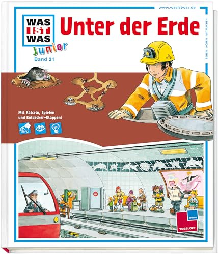 WAS IST WAS Junior Band 21. Unter der Erde: Tunnels und Höhlen, Kanalisation und Bodenschätze