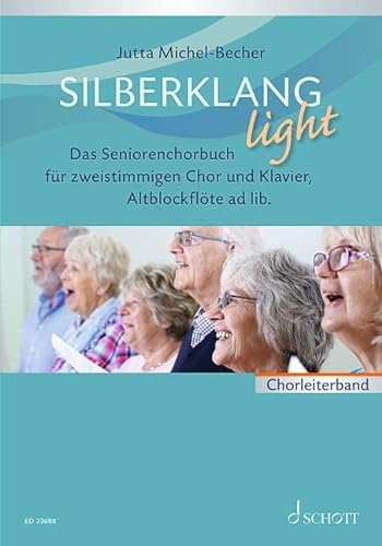 Silberklang light: Das Seniorenchorbuch für zweistimmigen Chor, Klavier und Altblockflöte ad lib.. zweistimmiger Chor und Klavier, Altblockflöte ad lib.. Chorleiterband.