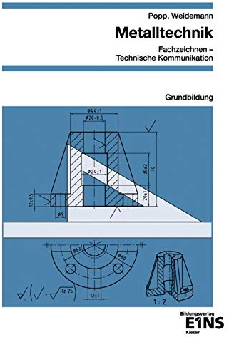Metalltechnik - Fachzeichnen / Technische Kommunikation: Grundbildung Schülerband (Metalltechnik / Konstruktionsmechaniker / Metallbauer: Fachzeichnen / Technische Kommunikation)