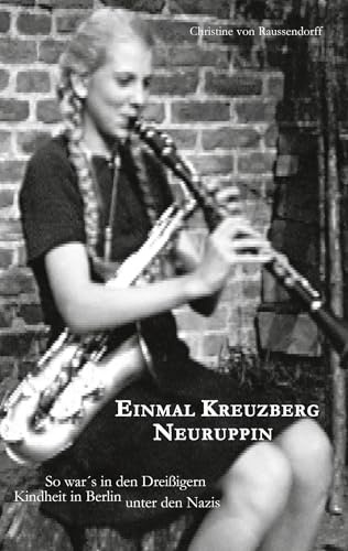 Einmal Kreuzberg-Neuruppin: Kindheit in Berlin unter den Nazis