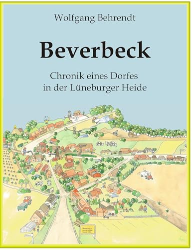Beverbeck: Die Chronik eines Dorfes in der Lüneburger Heide