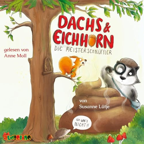 Dachs & Eichhorn: Die Meisterschnüffler: Ich war's nicht!