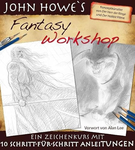 John Howe’s Fantasy Workshop: Ein Zeichenkurs mit 10 Schritt-für-Schritt Anleitungen: Ein Zeichenkurs mit 10 Schritt-für-Schritt Anleitungen. Vorwort v. Alan Lee
