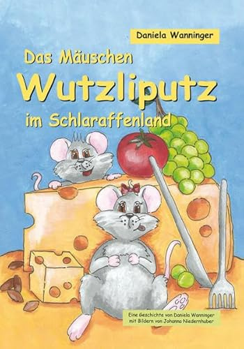 Das Mäuschen Wutzliputz im Schlaraffenland