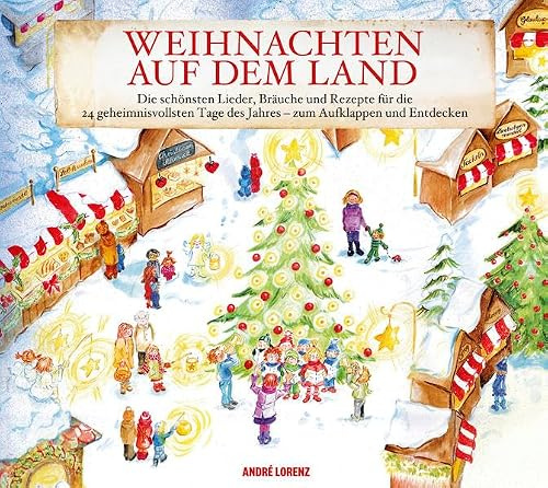 Weihnachten auf dem Land: Die schönsten Lieder, Bräuche und Rezepte für die 24 geheimnisvollsten Tage des Jahres – zum Aufklappen und Entdecken