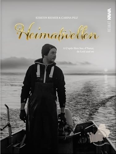 Heimatwellen | Bildband mit emotionalen Geschichten rund um den Chiemsee | A G'spür fürn See, d'Natur, de Leid & mi (Chiemgau)
