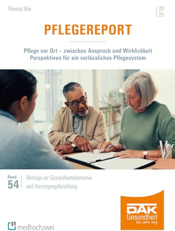 Pflegereport 2025. Pflege vor Ort – zwischen Anspruch und Wirklichkeit. Perspektiven für ein verlässliches Pflegesystem (Beiträge zur Gesundheitsökonomie und Versorgungsforschung)