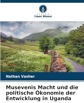 Musevenis Macht und die politische Ökonomie der Entwicklung in Uganda
