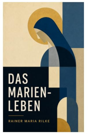 Das Marien-Leben: Ein Gedichtzyklus über Gottesmutter, Verkündigung, Schmerz und christliche Mystik