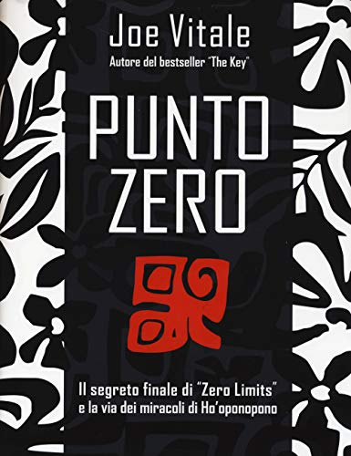 Punto zero. Il segreto finale di zero limits e la via dei miracoli di Ho'oponopono (NFP. Le chiavi del successo)