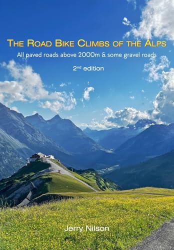 The Road Bike Climbs of the Alps: All paved roads above 2000m & some gravel roads