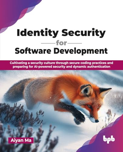 Identity Security for Software Development: Cultivating a security culture through secure coding practices and preparing for AI-powered security and dynamic authentication (English Edition)