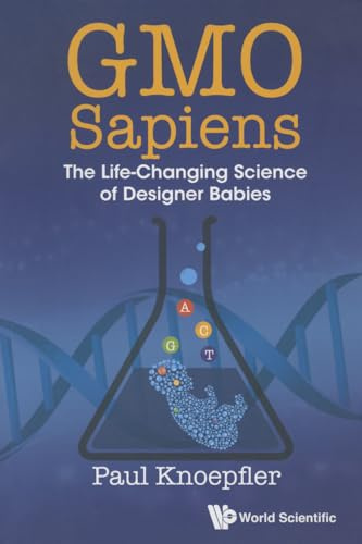 Gmo Sapiens: The Life-Changing Science Of Designer Babies