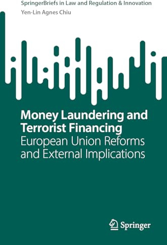 Money Laundering and Terrorist Financing: European Union Reforms and External Implications (SpringerBriefs in Law and Regulation & Innovation)