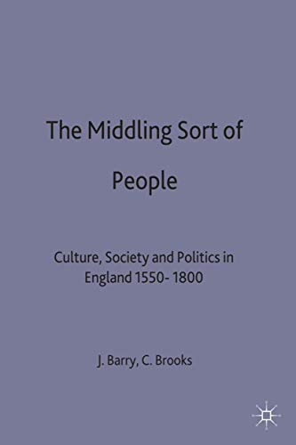 The Middling Sort of People: Culture, Society and Politics in England 1550-1800 (Themes in Focus, 19)