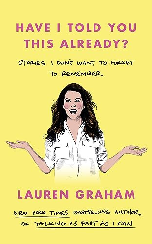 Have I Told You This Already?: Stories I Don't Want to Forget to Remember