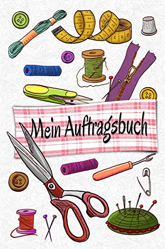 Mein Auftragsbuch: Nähauftragsbuch für Kundenbestellungen - Organizer für deine Bestellungen - Nähauftragsbuch - Auftragsbuch für Märkte und Basar - ... in Farbe - Cover Rosa Weiß u. Nähutensilien