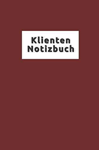 Klienten Notizbuch: Notizbuch für jeden Coach, Berater und Trainer und alle, die mit Klienten zusammenarbeiten | Notizheft Sammeln und Zusammentragen von Ergebnissen | zum Notieren der Fortschritte