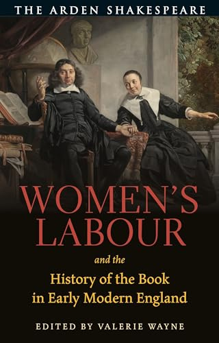 Women’s Labour and the History of the Book in Early Modern England (Arden Shakespeare)
