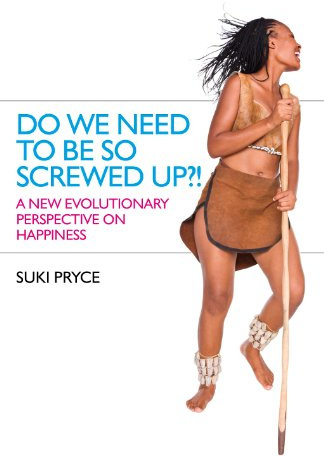 Do We Need to Be So Screwed Up?!: A New Evolutionary Perspective on Happiness
