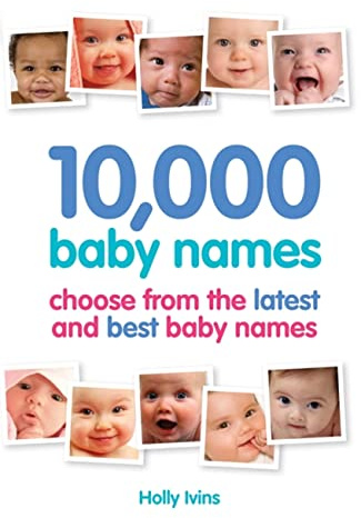 10,000 Baby Names: How to choose the best name for your baby