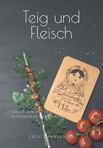 Teig und Fleisch: Hauptgerichte der Russlanddeutschen Küche