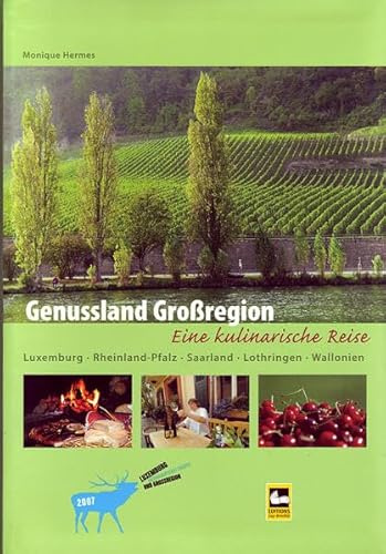 Genussland Grossregion: Eine kulinarische Reise durch Lothrigen, Luxemburg, Rheinland-Pfalz, Saarland und Wallonien
