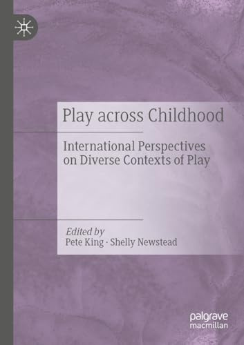 Play Across Childhood: International Perspectives on Diverse Contexts of Play