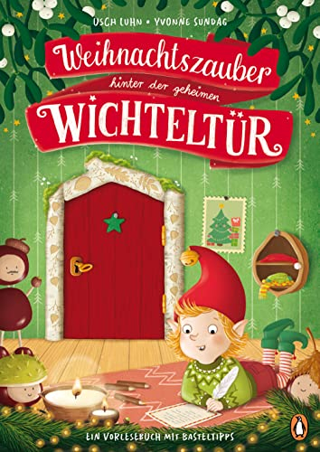 Weihnachtszauber hinter der geheimen Wichteltür: Ein Vorlesebuch mit Basteltipps für Kinder ab 4 Jahren