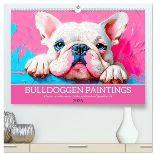 Bulldoggen Paintings. Künstlerische Hundeporträts im leuchtenden Ölgemälde-Stil (hochwertiger Premium Wandkalender 2026 DIN A2 quer), Kunstdruck in ... Ölgemälden erstrahlen (CALVENDO Tiere)