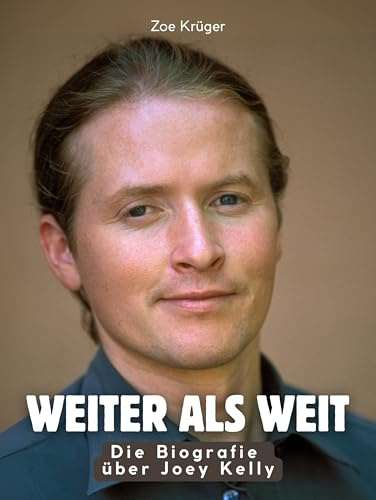 Weiter als weit: Die Biografie über Joey Kelly. Hochwertige Hardcoverausgabe
