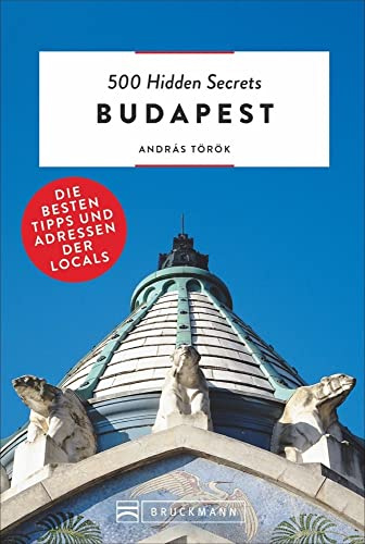 Bruckmann Reiseführer: 500 Hidden Secrets Budapest. Die besten Tipps und Adressen der Locals. Ein Reiseführer mit garantiert den besten Geheimtipps und Adressen.