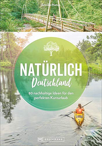 Reiseführer – Natürlich Deutschland. Der Öko-Guide für Urlaub in Deutschland: Nachhaltig reisen und die Natur schützen. 50 Ideen für den perfekten Kurzurlaub.