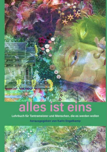 alles ist eins: Lehrbuch für Tantrameister und Menschen, die es werden wollen
