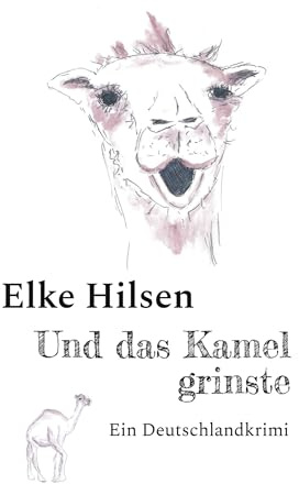 Und das Kamel grinste: Ein Deutschlandkrimi (Die Journalisten Meier und Meyerle auf der Jagd nach der Wahrheit)